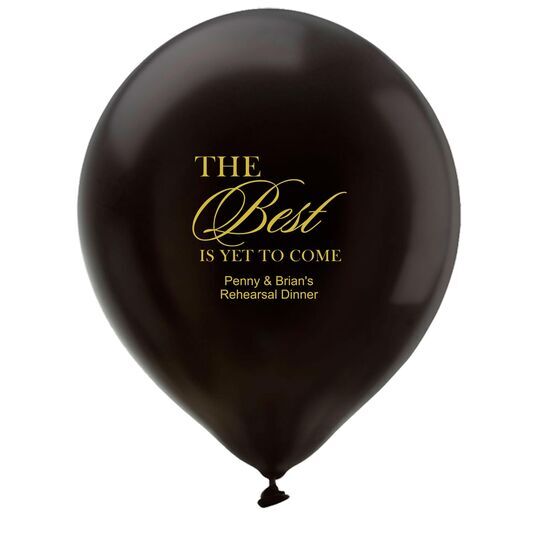 The Best Is Yet To Come Latex Balloons